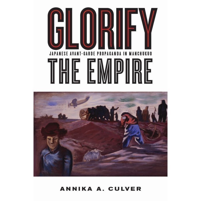 

Glorify the Empire: Japanese Avant-Garde Propaganda in Manchukuo