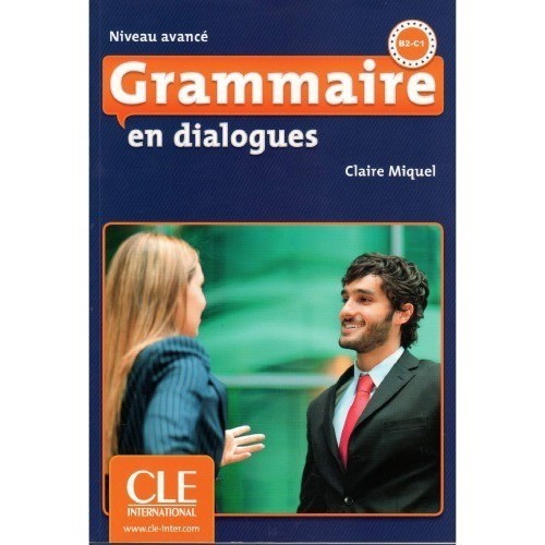 

Grammaire en dialogues, niveau avance, Claire Leroy-Miquel