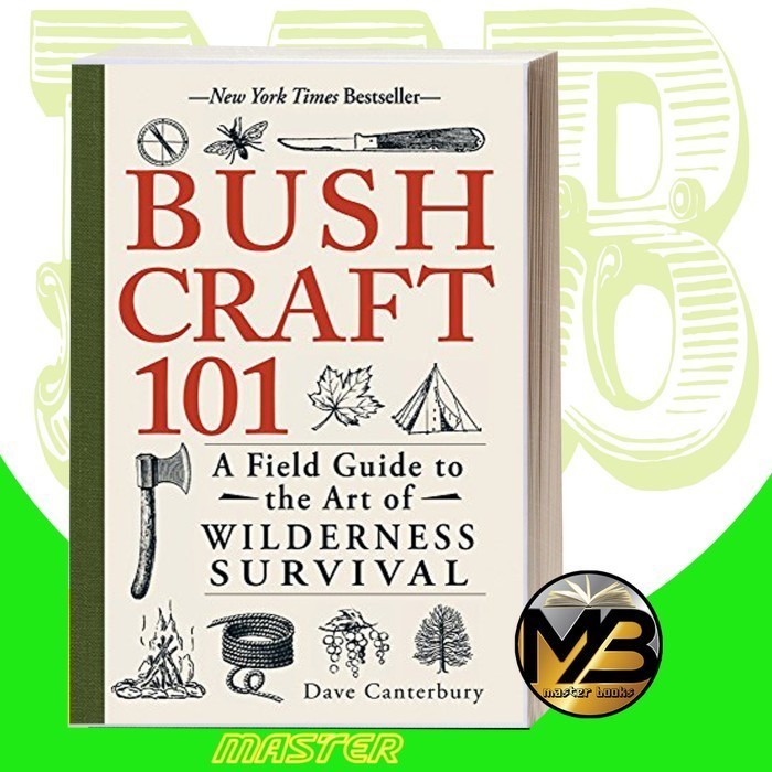 Bushcraft 101: A Field Guide to the Art of Wilderness Survival Dave Ca