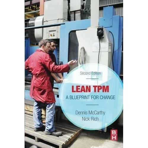 

Lean TPM, 2 ed.: A Blueprint for Change, Dennis McCarthy, Nick Rich