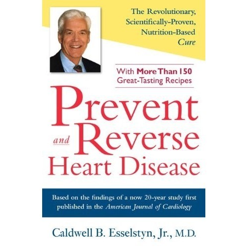 

Prevent and Reverse Heart Disease, Caldwell B. Esselstyn Jr.