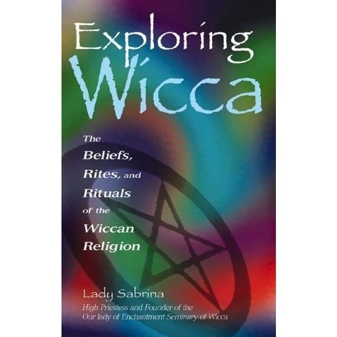 

Exploring Wicca: The Beliefs, Rites, & Rituals of the Wiccan Religion