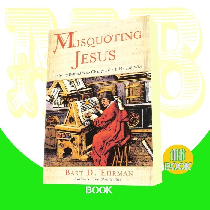Misquoting Jesus ; The Story Behind Who Changed The Bible and Why