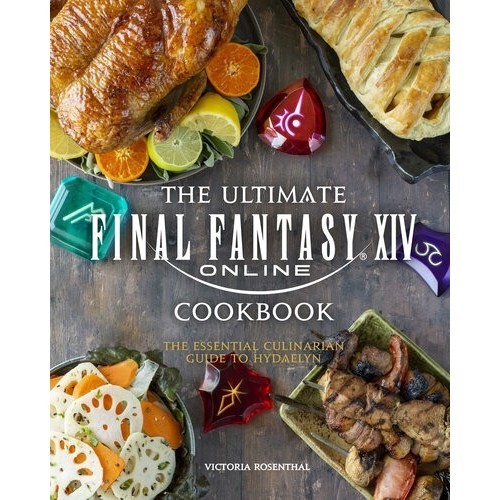

The Ultimate Final Fantasy XIV Cookbook: The Essential Culinarian Gu