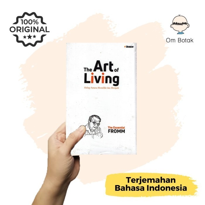 The Art Of Living: Hidup Antara Memiliki dan Menjadi - Erich From