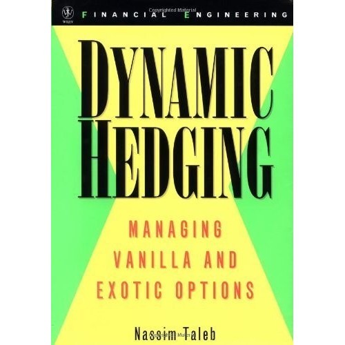 

Dynamic Hedging: Managing Vanilla and Exotic Options, Nassim N. Taleb