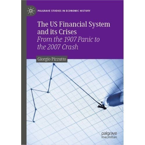 

The US Financial System and its Crises : From the 1907 Panic to t