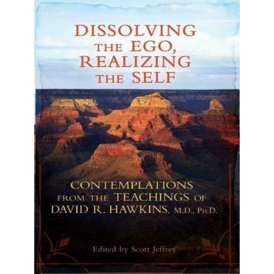 

Dissolving the Ego, Realizing the Self: Contemplation,David R Hawkins