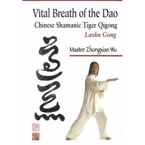 

Vital Breath of the Dao: Chinese Shamanic Tiger Qigong Martial Arts