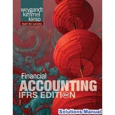 

Solutions for Financial Accounting IFRS 2ed, Weygandt, Kimmel, Kieso