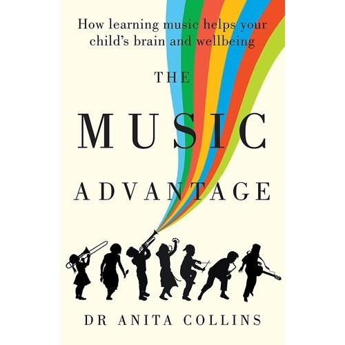 

The Music Advantage: How learning music helps your child Anita Collins