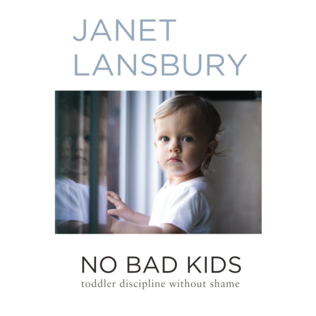 

No bad kids : toddler discipline without shame, Janet Lansbury
