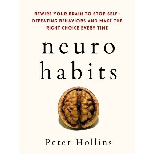

Neuro-Habits: Rewire Your Brain to Stop Self-Defeating Behaviors and