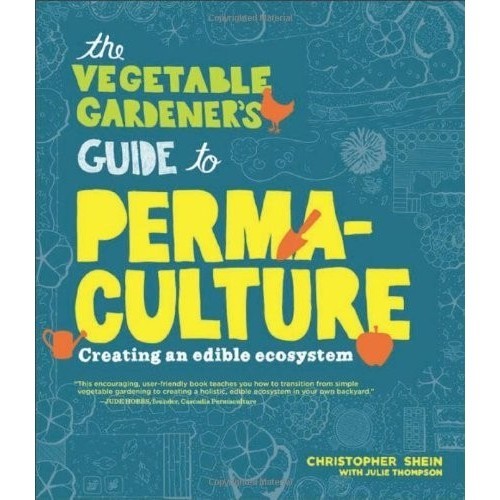 

The Vegetable Gardener's Guide to Permaculture.. Edible Ecosystem