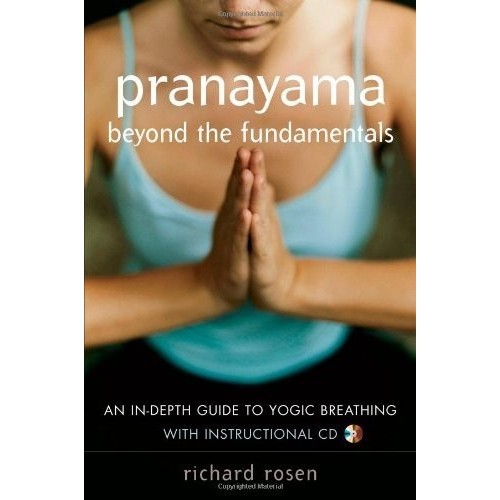 

Pranayama Beyond the Fundamentals.. to Yogic Breathing, Richard Rosen