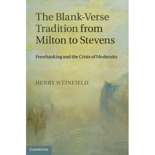

The blank-verse tradition from Milton to Stevens, Henry Weinfield