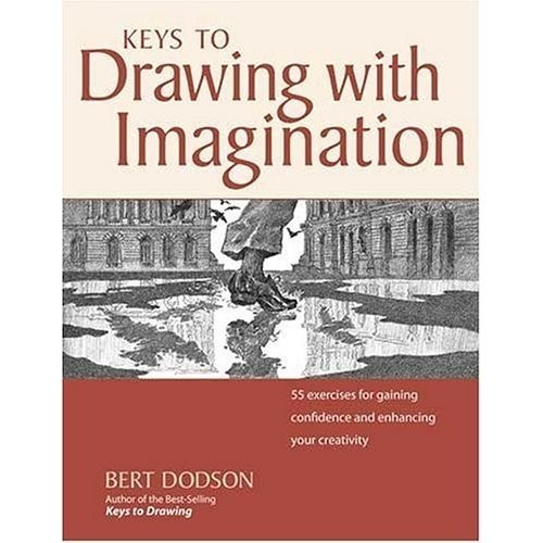 

Keys to Drawing with Imagination: Strategies and Exercises Bert Dodson