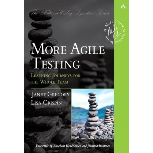 

More Agile Testing: Learning Journeys for the Whole Team Janet Gregory