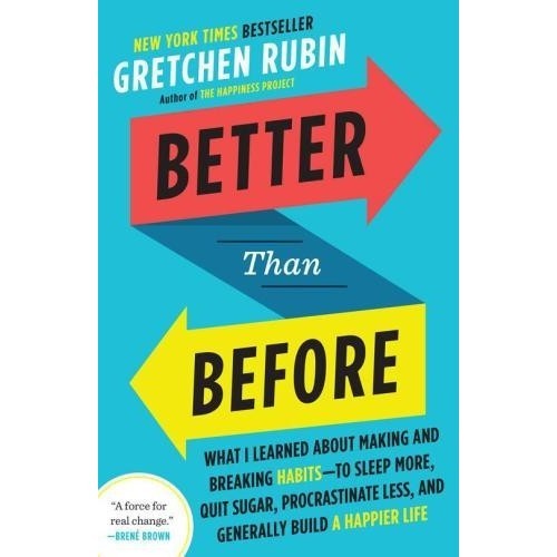 

Better Than Before: What I Learned About Making and Breaking Habits-