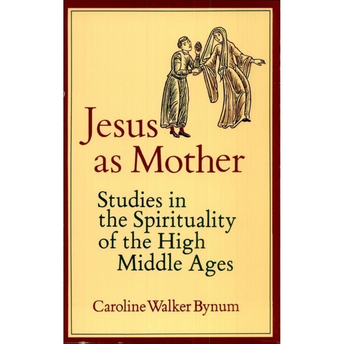 

Jesus as Mother : Studies in the Spirituality of the High Middle
