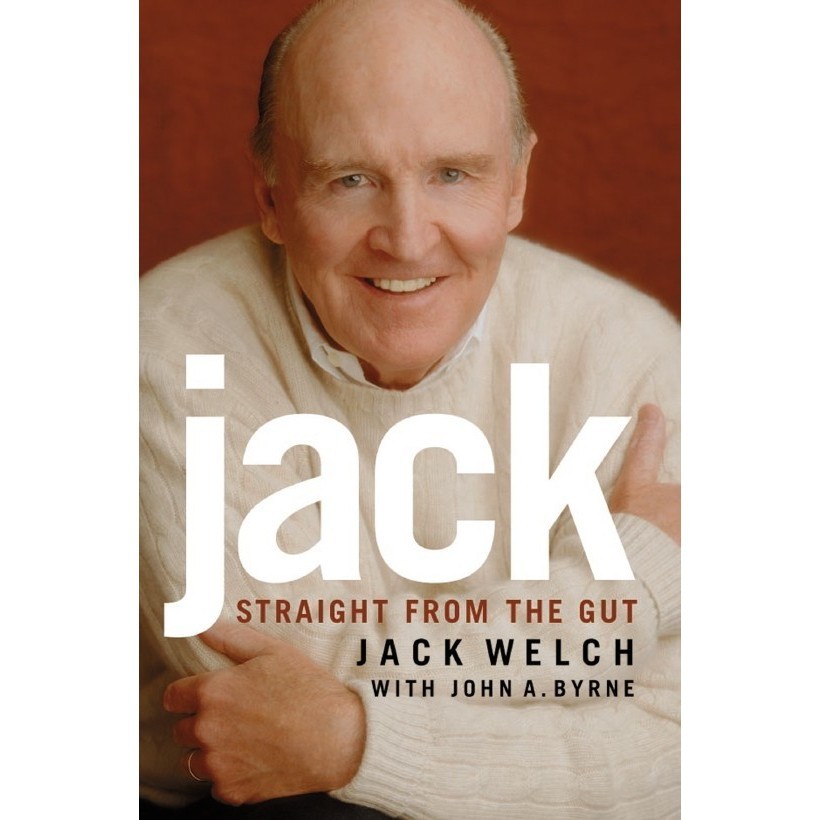 

Jack: Straight from the Gut, Jack Welch, John A. Byrne