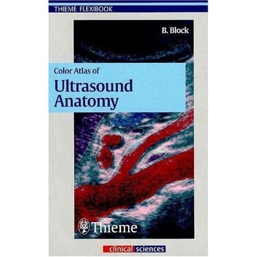 

Color Atlas of Ultrasound Anatomy Berthold Block, M.D. 2004 Thiem