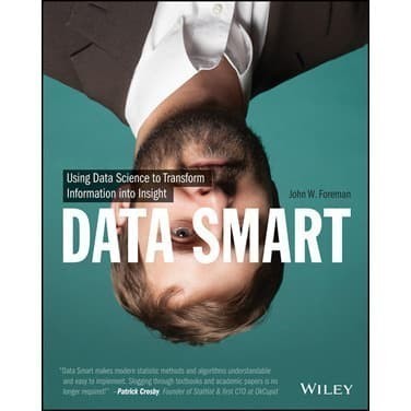 

Data Smart: Using Data Science to Transform Information into Insight