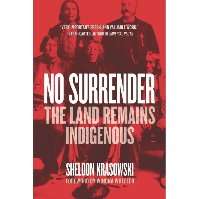 

No Surrender: The Land Remains Indigenous Sheldon Krasowski; Winona Wh