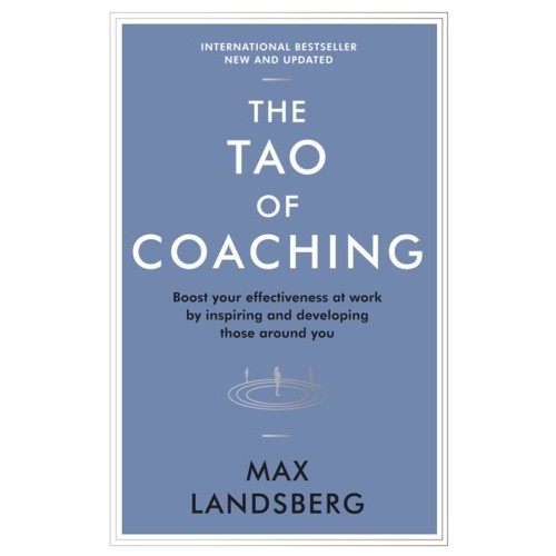 

The Tao of Coaching: Boost Your Effectiveness at Work .. Max Landsberg