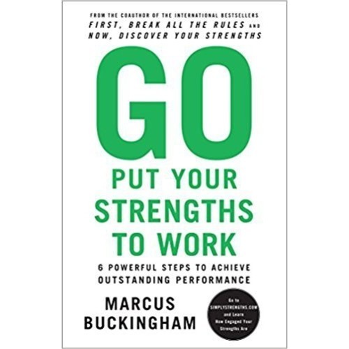 

Go Put Your Strengths to Work, Marcus Buckingham
