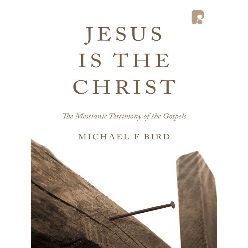 

Jesus Is the Christ The Messianic Testimony .. Gospels Michael F. Bird