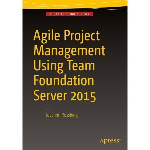 

Agile Project Management using Team Foundation Server 2015 J Rossberg