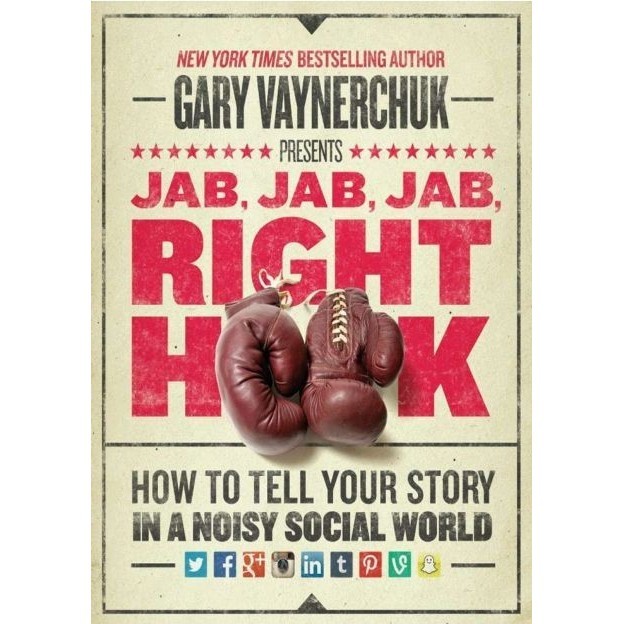 

Jab, Jab, Jab, Right Hook: How to Tell Your Story in..Gary Vaynerchuk