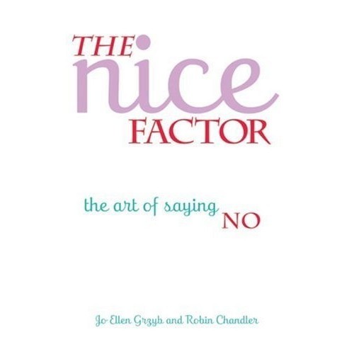 

The Nice Factor: The Art of Saying No, Jo-Ellen Grzyb, Robin Chandler