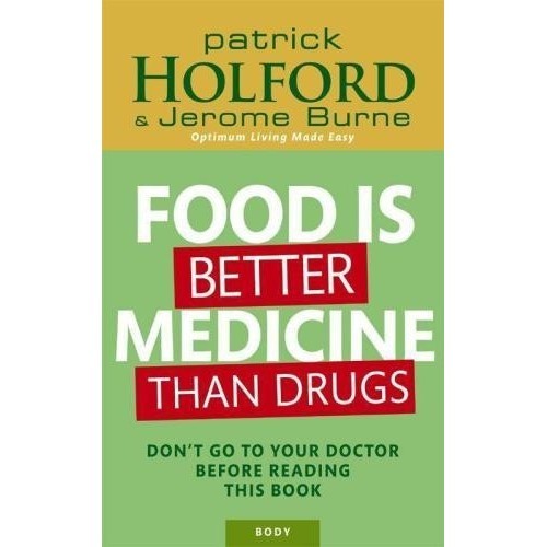 

Food Is Better Medicine Than Drugs: Your Prescription, Patrick Holford