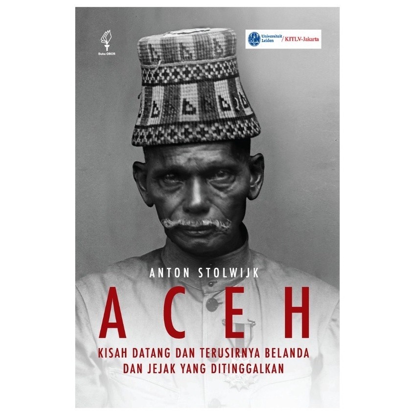 Aceh: Kisah Datang dan Terusirnya Belanda dan Jejak yang Ditinggalkan