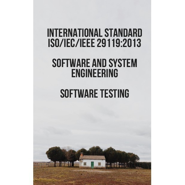 

INTERNATIONAL STANDARD ISO/IEC/IEEE 29119:2013 - SOFTWARE AND SYSTEM