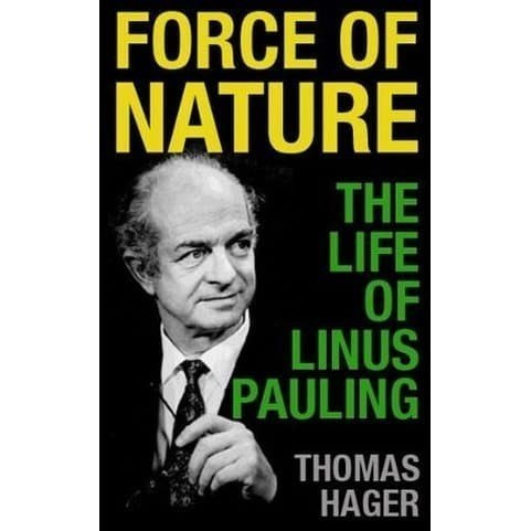 

Force of Nature: The Life of Linus Pauling Thomas Hager 2011
