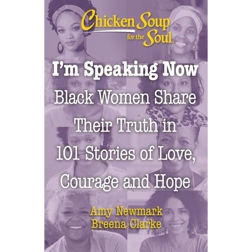 

Chicken Soup for the Soul: I'm Speaking Now: Black Women Share Their