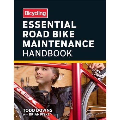 

Bicycling Essential Road Bike Maintenance Handbook Todd Downs;B.Fiske