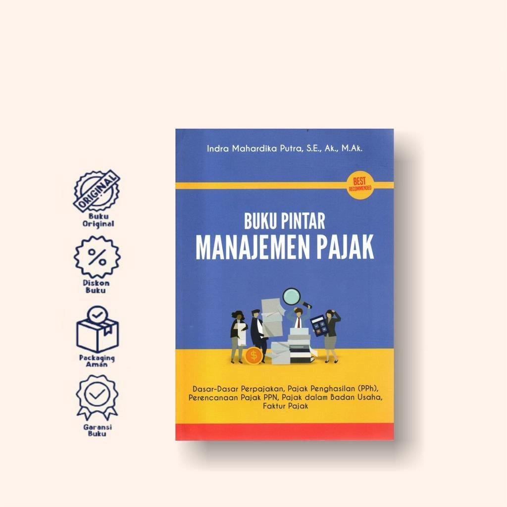 Buku Pintar Manajemen Pajak: Dasar-dasar Pajak Penghasilan (Pph), Perencanaan PPN, Pajak dalam Badan