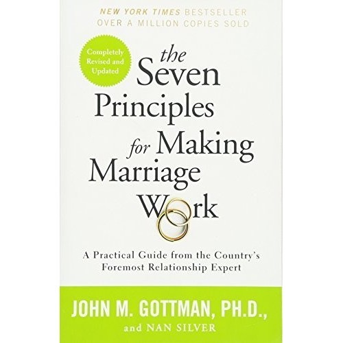 

The Seven Principles for Making Marriage Work John Gottman Nan Silver