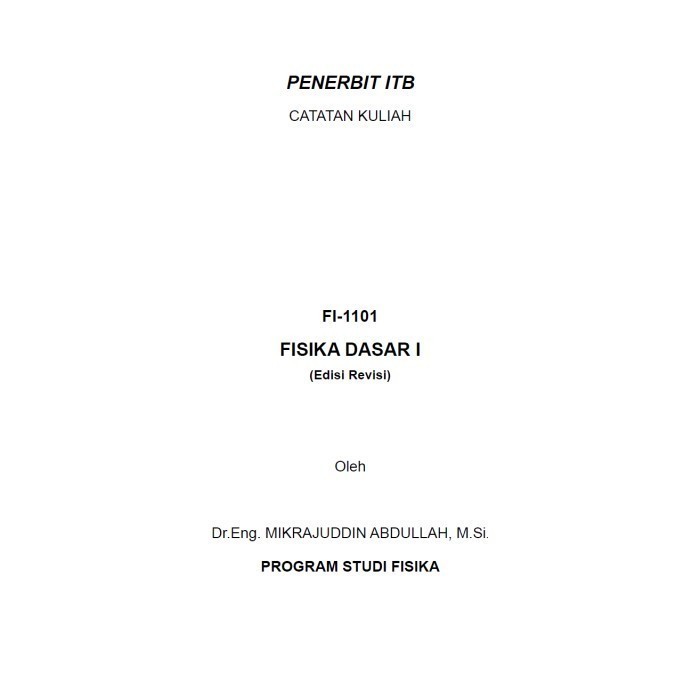 

FI-1101 FISIKA DASAR I (Edisi Revisi) Dr.Eng. MIKRAJUDDIN ABDULLAH,