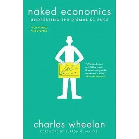 

Naked Economics: Undressing the Dismal Science, Charles Wheelan
