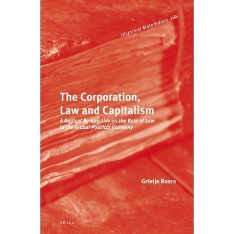 

The Corporation, Law and Capitalism: A Radical Perspective on the