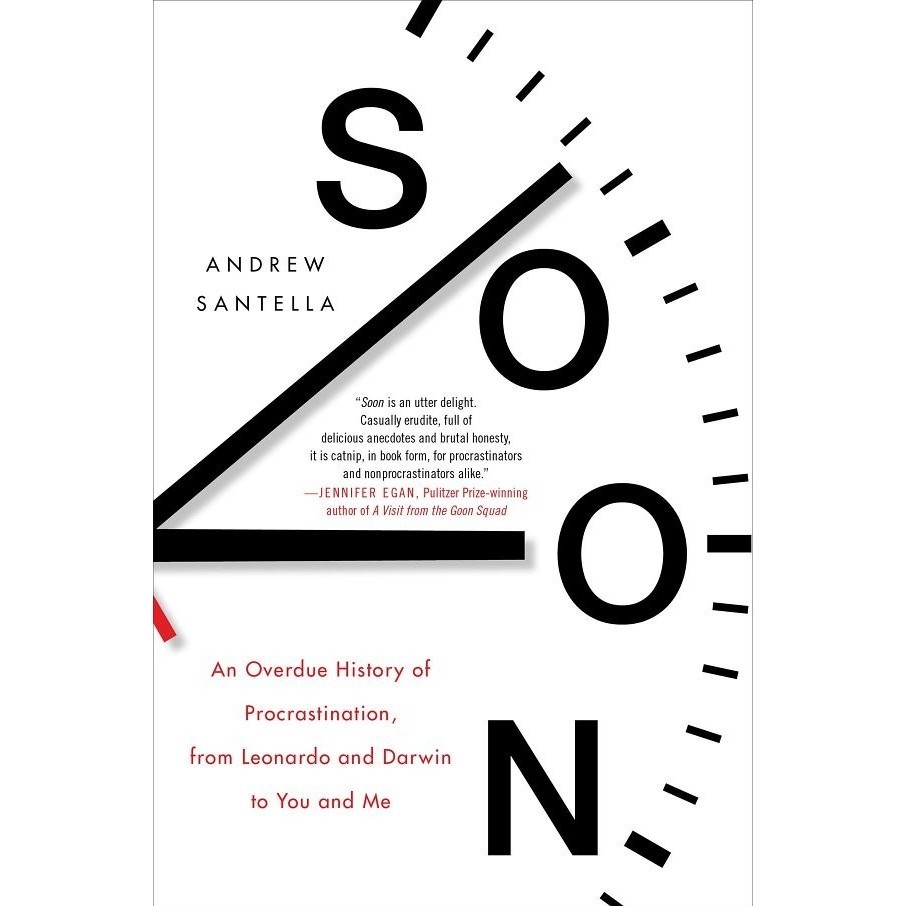 

Soon: An Overdue History of Procrastination, from Leo..Andrew Santella