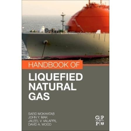 

Handbook of Liquefied Natural Gas [1 ed.] Saeid Mokhatab, John Mak,