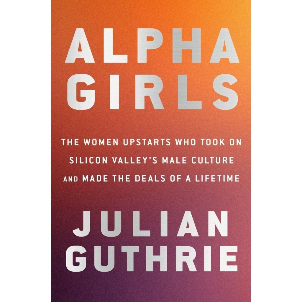 

Alpha girls: the women upstarts who took on Silicon Valley's male cu