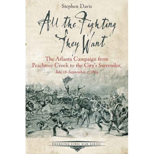

All the fighting they want: the Atlanta Campaign from Peachtree Creek