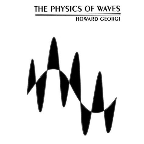 

The physics of waves [1 ed.] Howard Georgi 1993, 2015 Prentice Hall